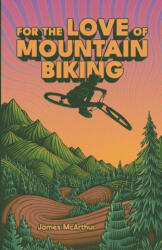 For the Love of Mountain Biking (ISBN: 9782959388507)