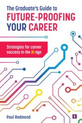 The Graduate's Guide to Future-Proofing your Career (ISBN: 9781911724247)