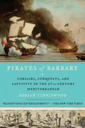 Pirates of Barbary: Corsairs, Conquests and Captivity in the Seventeenth-Century Mediterranean - Adrian Tinniswood (ISBN: 9781594485442)