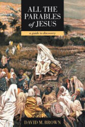 All the Parables of Jesus - David M. Brown (ISBN: 9781449751654)