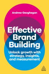 Effective Brand Building - Harness Strategy and Insight to Improve Brand Performance - Andrew Geoghegan (ISBN: 9781398618572)