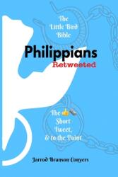 Little Bird Bible: Philippians Retweeted: The Good News Short, Tweet, amp; to the Point (ISBN: 9781733512206)