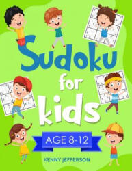 Sudoku for Kids 8-12: More Than 100 Fun and Educational Sudoku Puzzles Designed Specifically for 8 to 12-Year-Old Kids While Improving Their - Kenny Jefferson (ISBN: 9781790785711)