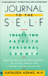 Journal to the Self: Twenty-Two Paths to Personal Growth - Open the Door to Self-Understanding by Writing, Reading, and Creating a Journal - Kathleen Adams (ISBN: 9780446390385)