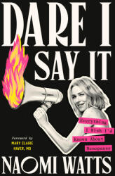 Dare I Say It: Everything I Wish I'd Known About Menopause - Naomi Watts (ISBN: 9780593729038)