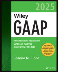 Wiley GAAP 2025: Interpretation and Application of Generally Accepted Accounting Principles - Flood, Joanne M. (ISBN: 9781394199747)