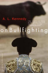 On Bullfighting - A L Kennedy (ISBN: 9780385720816)