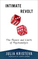 Intimate Revolt - The Powers and Limits of Psychoanalysis - Julia Kristeva (ISBN: 9780231216777)