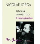 Istoria romanilor. Volumul 2. Oamenii pamantului - Nicolae Iorga (2014)