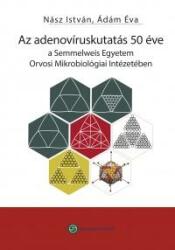 Az adenovíruskutatás 50 éve - a semm. egyetem orvosi mikrobiológiai intézetében (ISBN: 9789633312674)