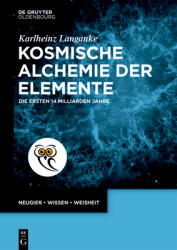 Kosmische Alchemie Der Elemente: Die Ersten 14 Milliarden Jahre (ISBN: 9783111468358)