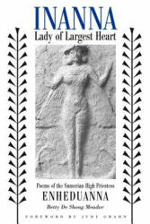 Inanna, Lady of Largest Heart - Betty De Shong Meador (2001)