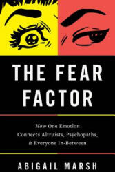 The Fear Factor: How One Emotion Connects Altruists, Psychopaths, and Everyone In-Between - Abigail Marsh (ISBN: 9781541697195)