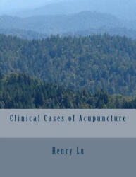 Clinical Cases of Acupuncture - Henry C Lu (ISBN: 9781481830775)