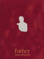 Diana Markosian: Father - Diana Markosian, Coline Aguettaz (ISBN: 9781597115896)