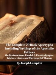 The Complete 70 Book Apocrypha Including Writings of the Apostolic Fathers: the Deuterocanon, Enoch 1-3, Pseudepigrapha, Jubilees, Giants, and The Gos (ISBN: 9781958450116)