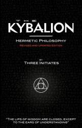 Kybalion - Hermetic Philosophy - Revised and Updated Edition - Three Initiates (2011)