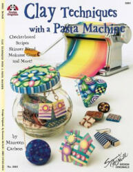 Clay Techniques with a Pasta Machine - Maureen Carlson (2012)