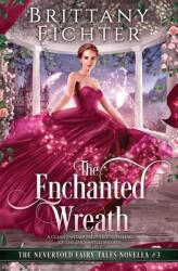 The Enchanted Wreath: A Clean Fantasy Fairy Tale Retelling of The Enchanted Wreath (ISBN: 9781949710212)