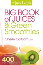 Juice Lady's Big Book Of Juices And Green Smoothies, The - Cherie Calbom (2013)