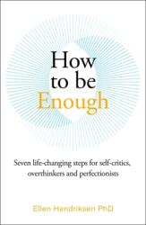 How to be Enough - Ellen Hendriksen (ISBN: 9781785120756)