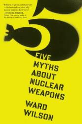 Five Myths about Nuclear Weapons (2014)