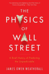 The Physics of Wall Street: A Brief History of Predicting the Unpredictable - James Owen Weatherall (2014)