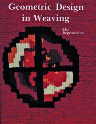 Geometric Design in Weaving - Else Regensteiner (ISBN: 9780887400780)