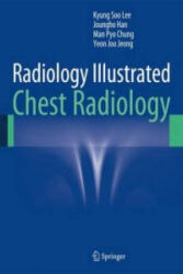 Radiology Illustrated: Chest Radiology - Kyung Soo Lee, Joungho Han, Man Pyo Chung, Yeon Joo Jeong (2013)