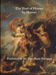 Iliad of Homer by Homer - DR. LISA M PORTUGAL (ISBN: 9781387659388)