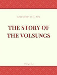 The Story of the Volsungs: Volsunga Saga - Anonymous (ISBN: 9781973953647)