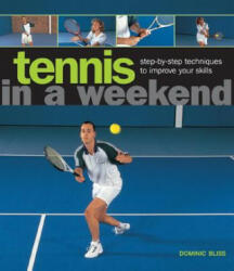 Tennis in a Weekend: Step-By-Step Techniques to Improve Your Skills (2014)