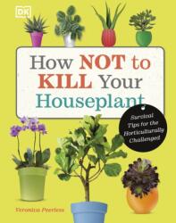 How Not to Kill Your Houseplant (ISBN: 9780241636213)