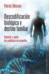 Descodificacion Biologica y Destino Familiar: Detectar y Sanar los Conflictos No Resueltos = Decoding and Biological Family Destination - Christian Fleche, Patrick Obissier (ISBN: 9788415968344)