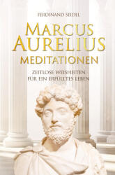 Marcus Aurelius Meditationen - Zeitlose Weisheiten für ein erfülltes Leben - Ferdinand Seidel (ISBN: 9789403758855)