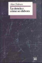 Ciencia y cómo se elabora, la - ALAN F. CHALMERS (ISBN: 9788432307416)