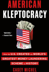 American Kleptocracy: How the U. S. Created the World's Greatest Money Laundering Scheme in History - Michel, Casey (ISBN: 9781250790842)