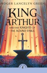 King Arthur and His Knights of the Round Table - Roger Lancelyn Green (ISBN: 9780241736593)