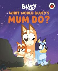 Bluey: What Would Bluey's Mum Do? - Bluey (ISBN: 9780241723548)