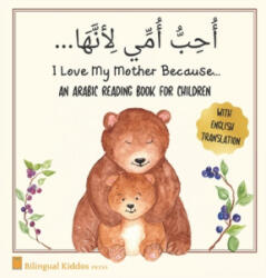 An Arabic Reading Book For Children: I Love My Mother Because: Simple Language Learning Book For Kids Age 3 And Up: Great Mother's Day Gift Idea For M - Bilingual Kiddos Press (2020)
