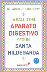 La salud del aparato digestivo según Santa Hildegarda - WIGHARD STREHLOW (2019)