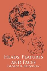 Heads, Features and Faces - George B. Bridgman (ISBN: 9780486227085)