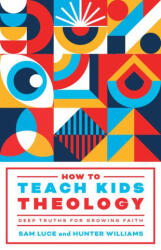 How to Teach Kids Theology - Hunter Williams (ISBN: 9781645074854)