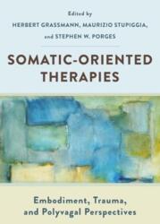 Somatic-Oriented Therapies - Maurizio Stupiggia, Stephen W Porges (ISBN: 9781324052722)