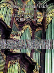 Complete Preludes and Fugues for Organ - Johann Sebastian Bach, Classical Piano Sheet Music, Johann Sebastian Bach (ISBN: 9780486248165)