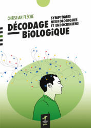 Décodage biologique : symptômes neurologiques et endocriniens - Flèche (2024)