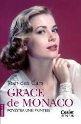 Grace De Monaco. Povestea Unei Printese, Jean Des Cars - Editura Corint (ISBN: 9786060887638)