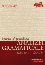 Teoria Si Practica Analizei Gramaticale. Ed. 6, G. G. Neamtu - Editura Paralela 45 (ISBN: 9789734742356)