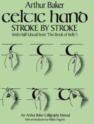 Celtic Hand Stroke by Stroke (Irish Half-Uncial from "The Book of Kells") - Arthur Baker (ISBN: 9780486243368)