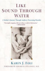 Like Sound Through Water: A Mother's Journey Through Auditory Processing Disorder - Karen J. Foli, Edward M. Hallowell, Edward M. M. D. Hallowell (ISBN: 9780743421997)